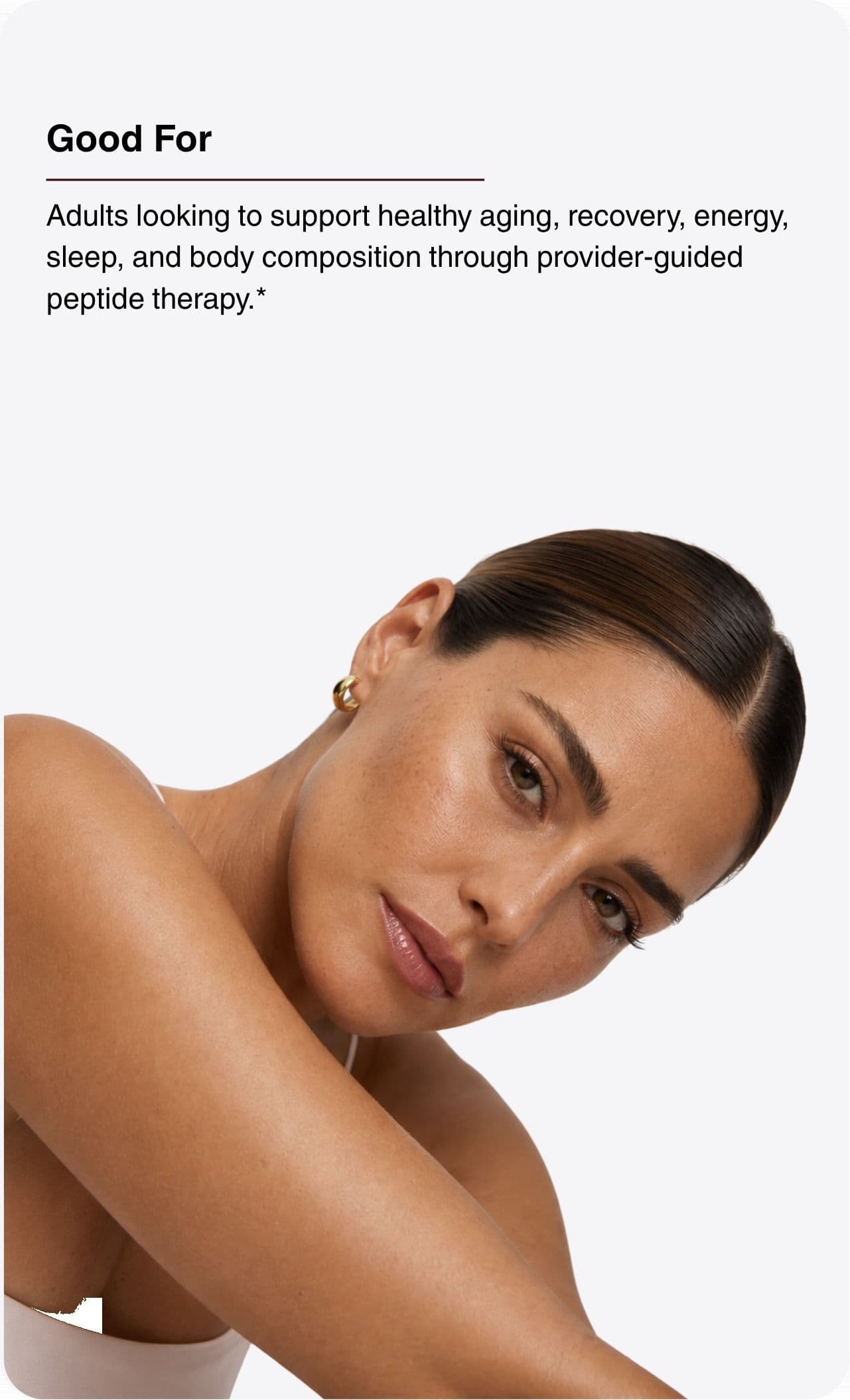 Good For. Adults looking to support healthy aging, recovery, energy, sleep, and body composition through provider-guided peptide therapy.